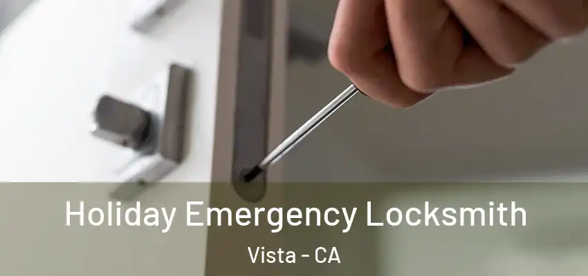  Holiday Emergency Locksmith Vista - CA