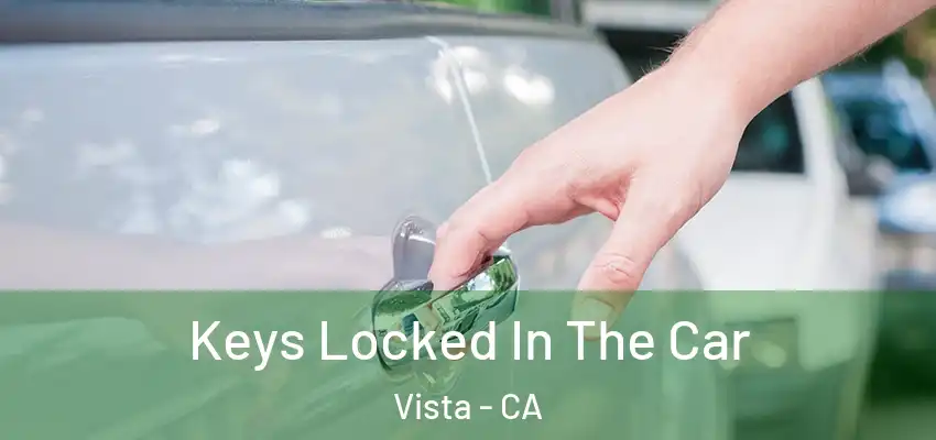  Keys Locked In The Car Vista - CA
